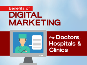 Benefits of Digital Marketing for Doctors, Hospitals & Clinics