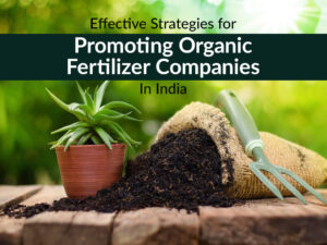 Effective Strategies for Promoting Organic Fertilizer Companies in India